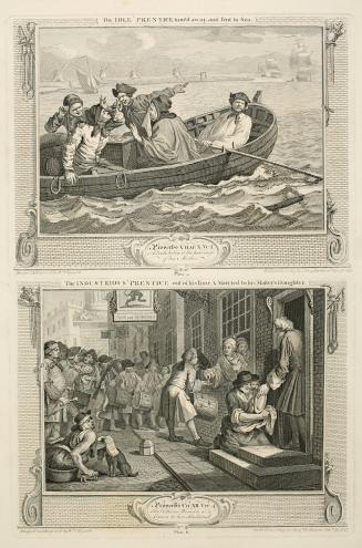 The Idle `Prentice Turned Away and Sent to Sea, plate 5 from the series Industry and Ildleness; The Industrious `Prentice Out of his Time and Married to his Master's Daughter, plate 6 from the series Industry and Ildleness